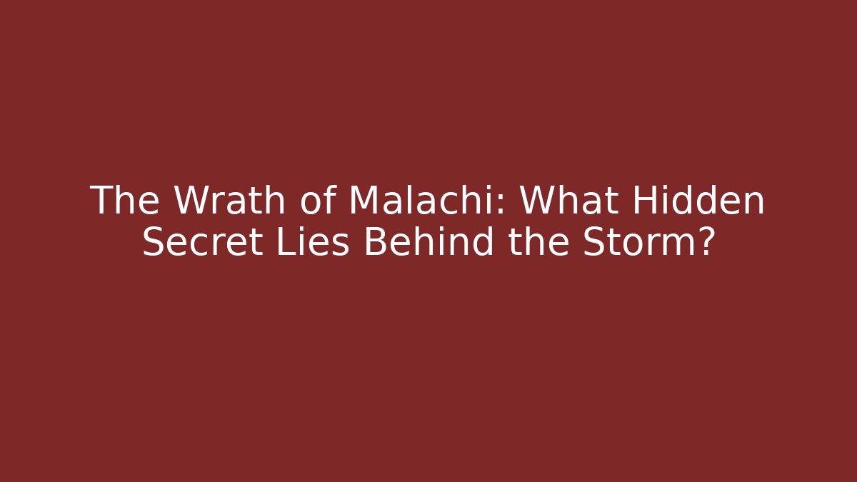 The Wrath of Malachi: What Hidden Secret Lies Behind the Storm?