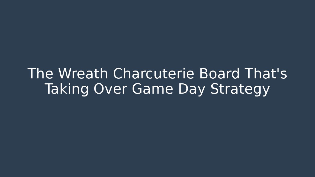 The Wreath Charcuterie Board That’s Taking Over Game Day Strategy