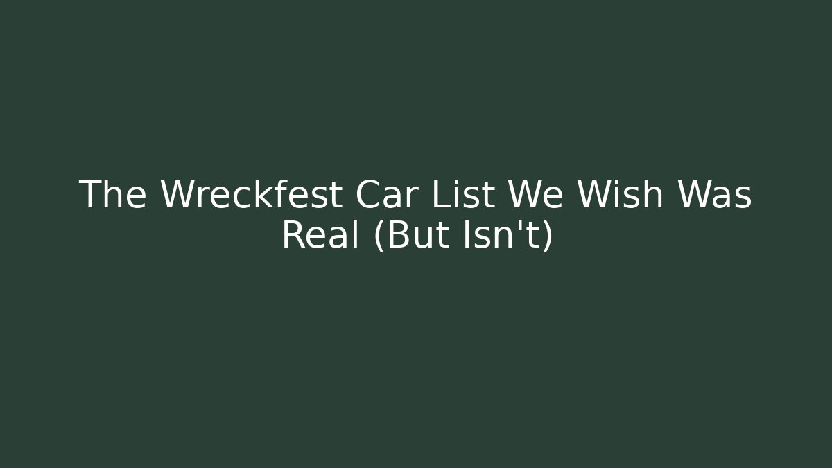 The Wreckfest Car List We Wish Was Real (But Isn't)