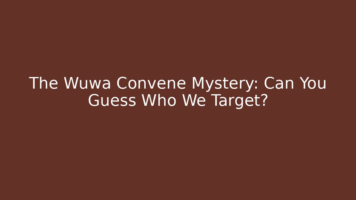 The Wuwa Convene Mystery: Can You Guess Who We Target?