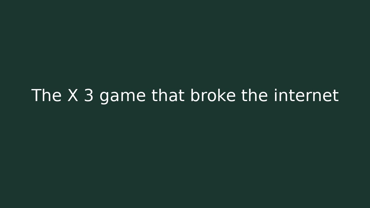 The X 3 game that broke the internet