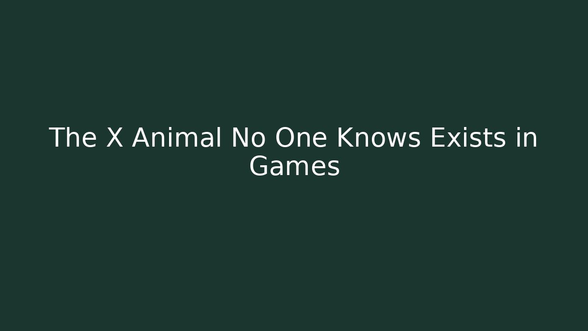 The X Animal No One Knows Exists in Games