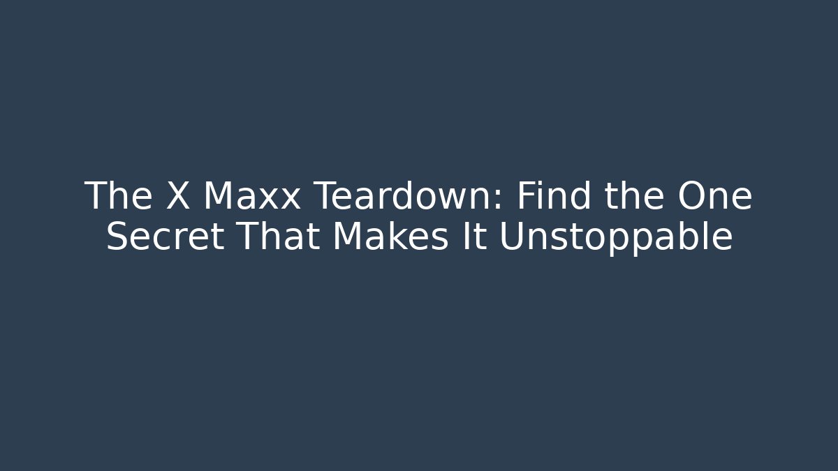 The X Maxx Teardown: Find the One Secret That Makes It Unstoppable - Critter Realm