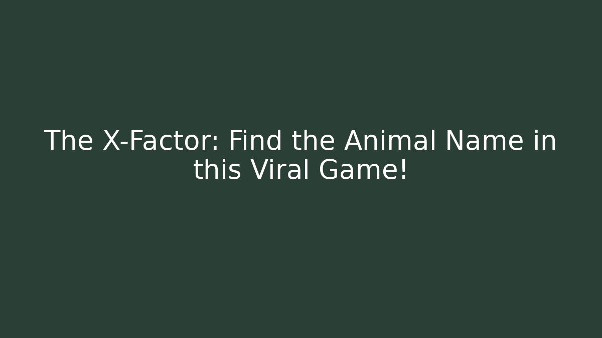 The X-Factor: Find the Animal Name in this Viral Game!