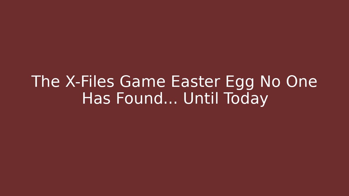 The X-Files Game Easter Egg No One Has Found… Until Today - Critter Realm