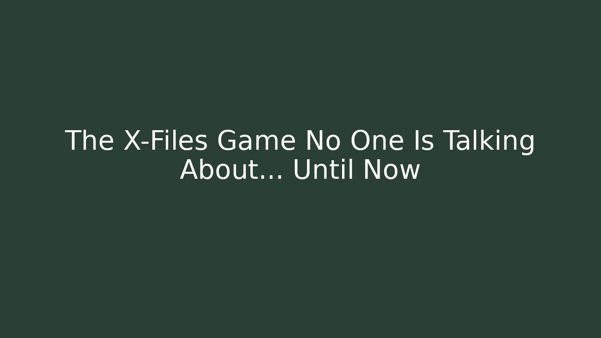 The X-Files Game No One Is Talking About… Until Now