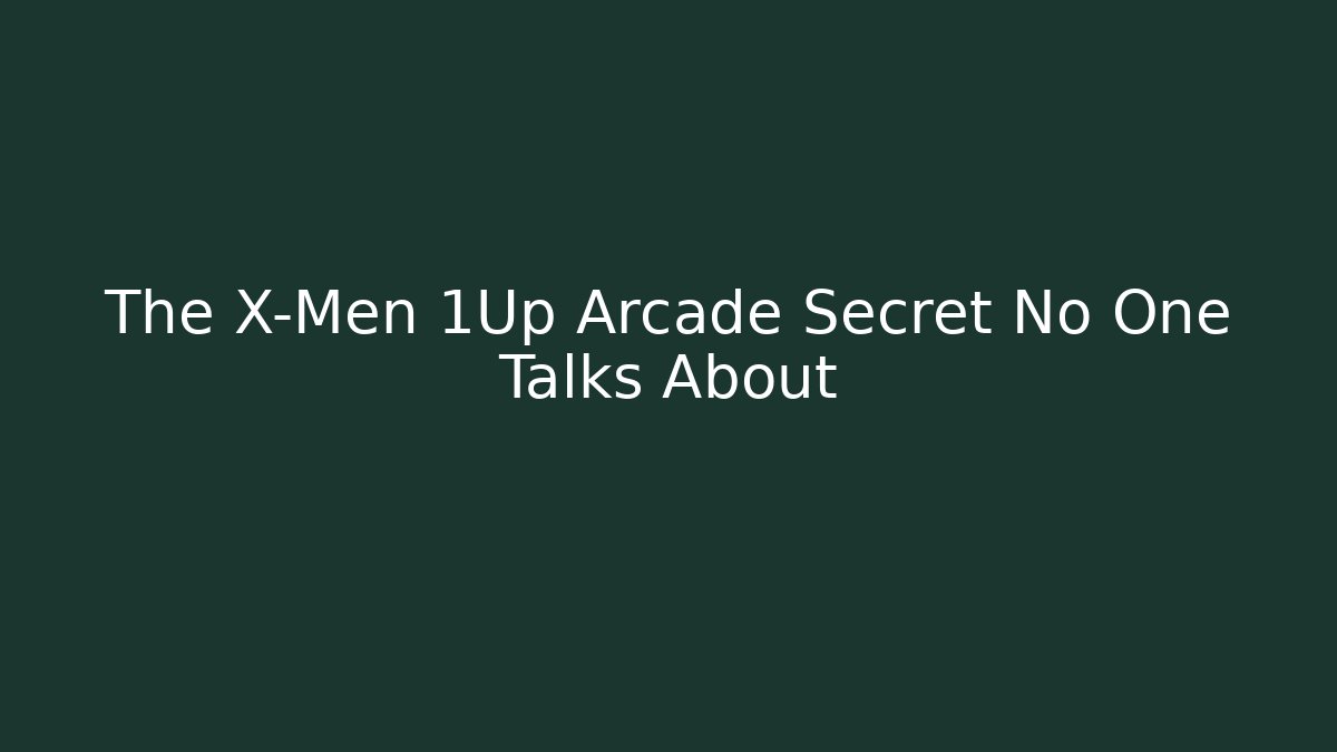The X-Men 1Up Arcade Secret No One Talks About