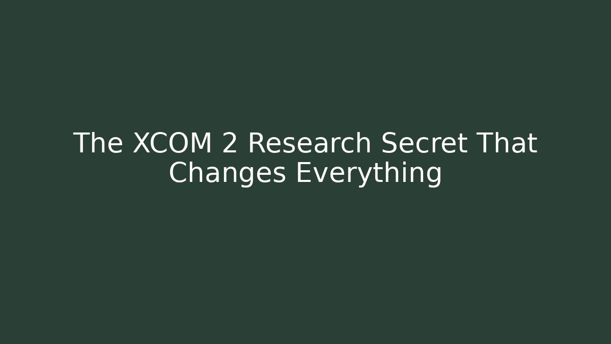 The XCOM 2 Research Secret That Changes Everything
