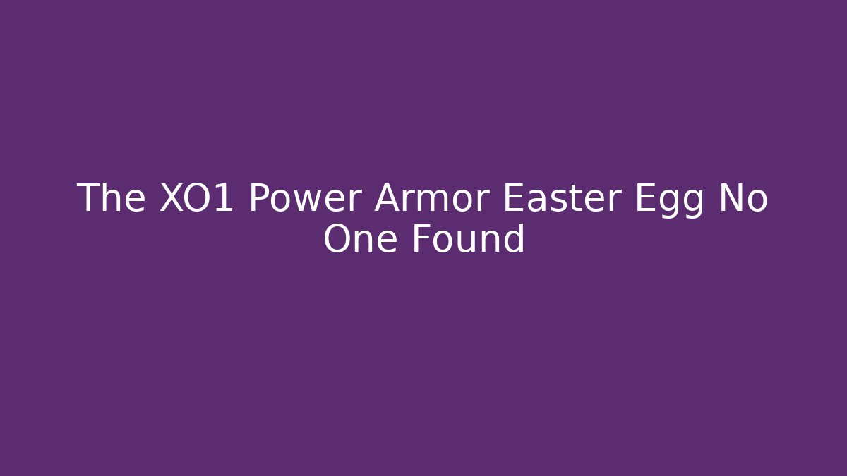 The XO1 Power Armor Easter Egg No One Found