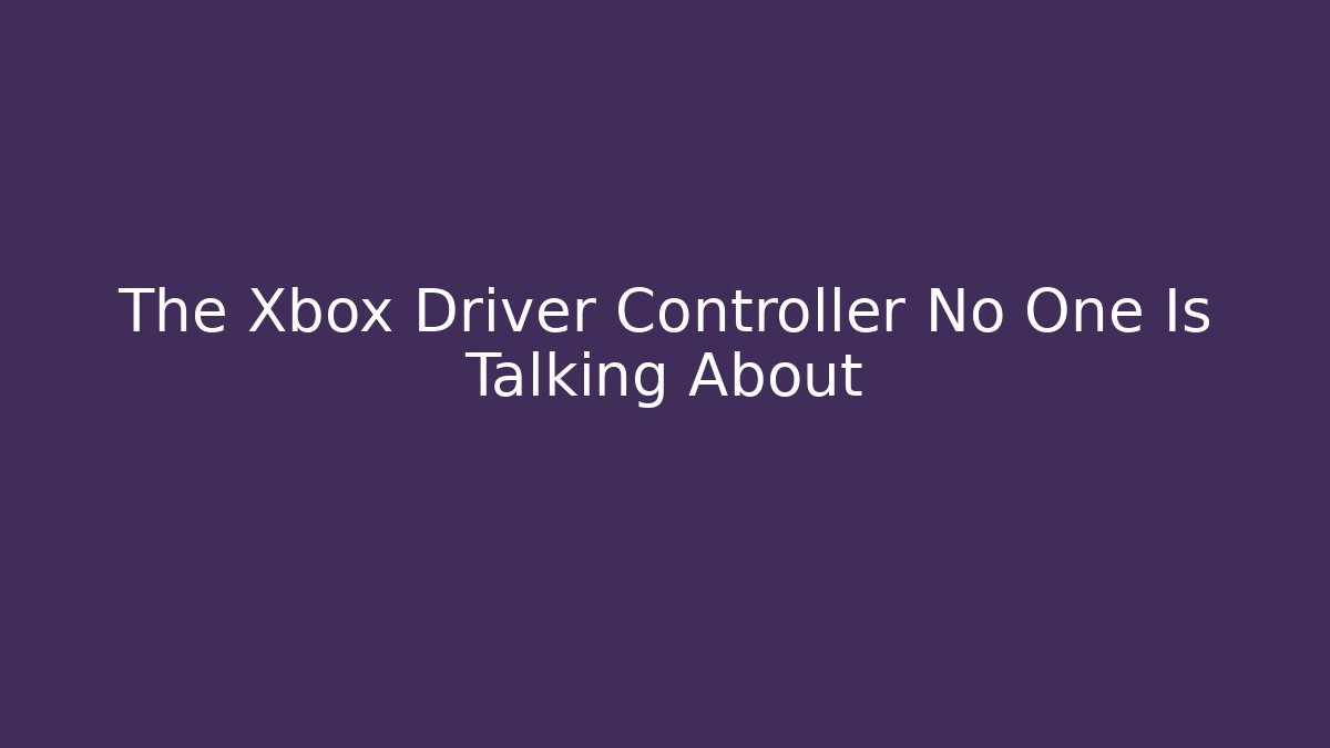 The Xbox Driver Controller No One Is Talking About