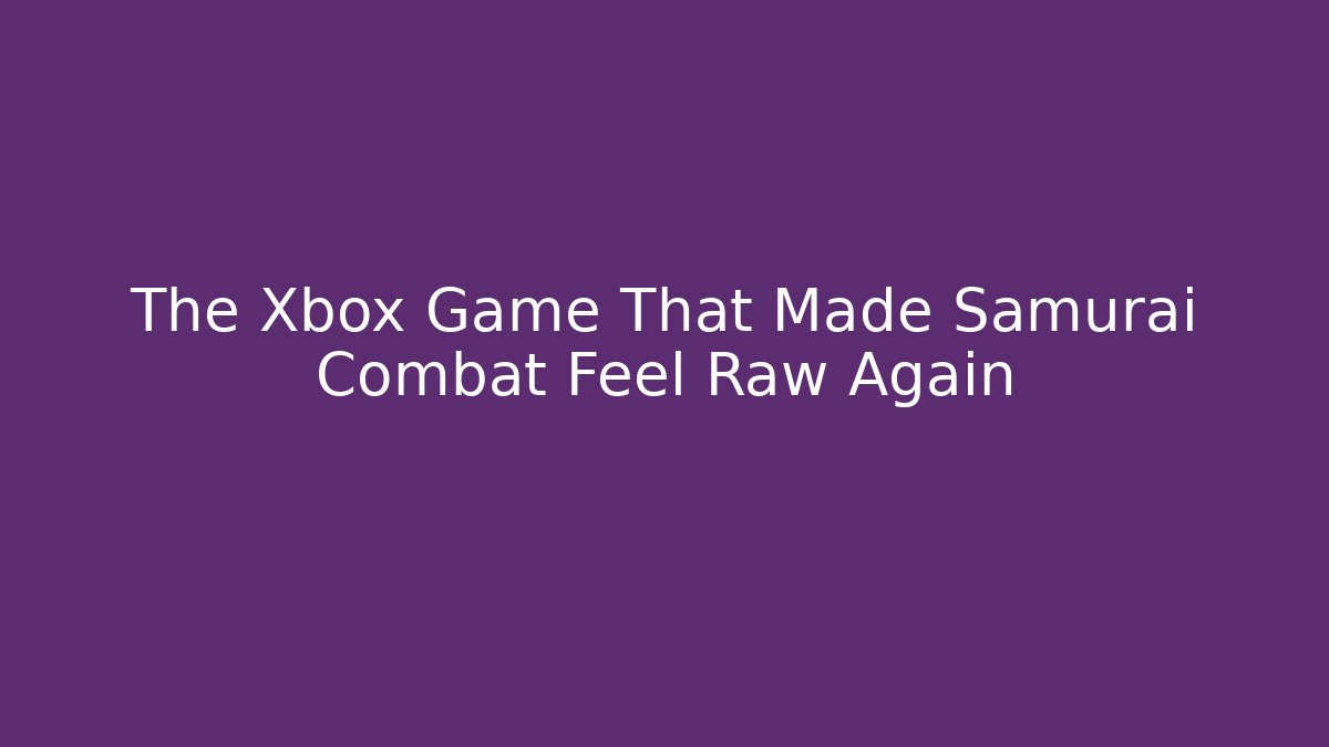 The Xbox Game That Made Samurai Combat Feel Raw Again - Critter Realm