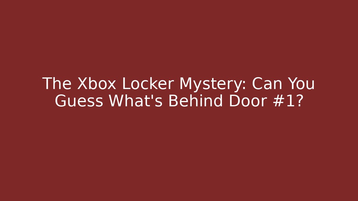 The Xbox Locker Mystery: Can You Guess What’s Behind Door #1?