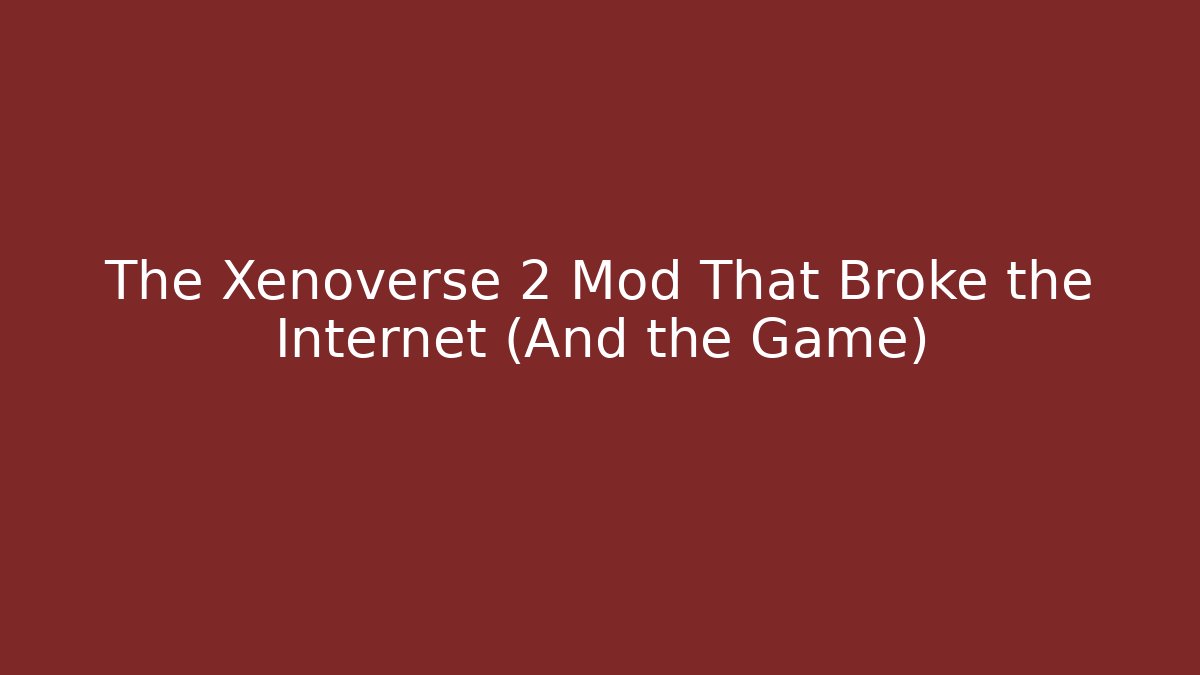 The Xenoverse 2 Mod That Broke the Internet (And the Game)