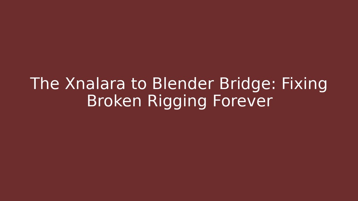 The Xnalara to Blender Bridge: Fixing Broken Rigging Forever