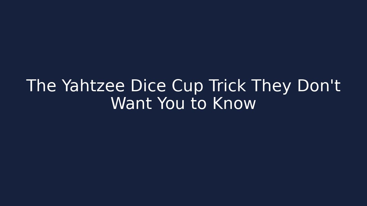 The Yahtzee Dice Cup Trick They Don't Want You to Know