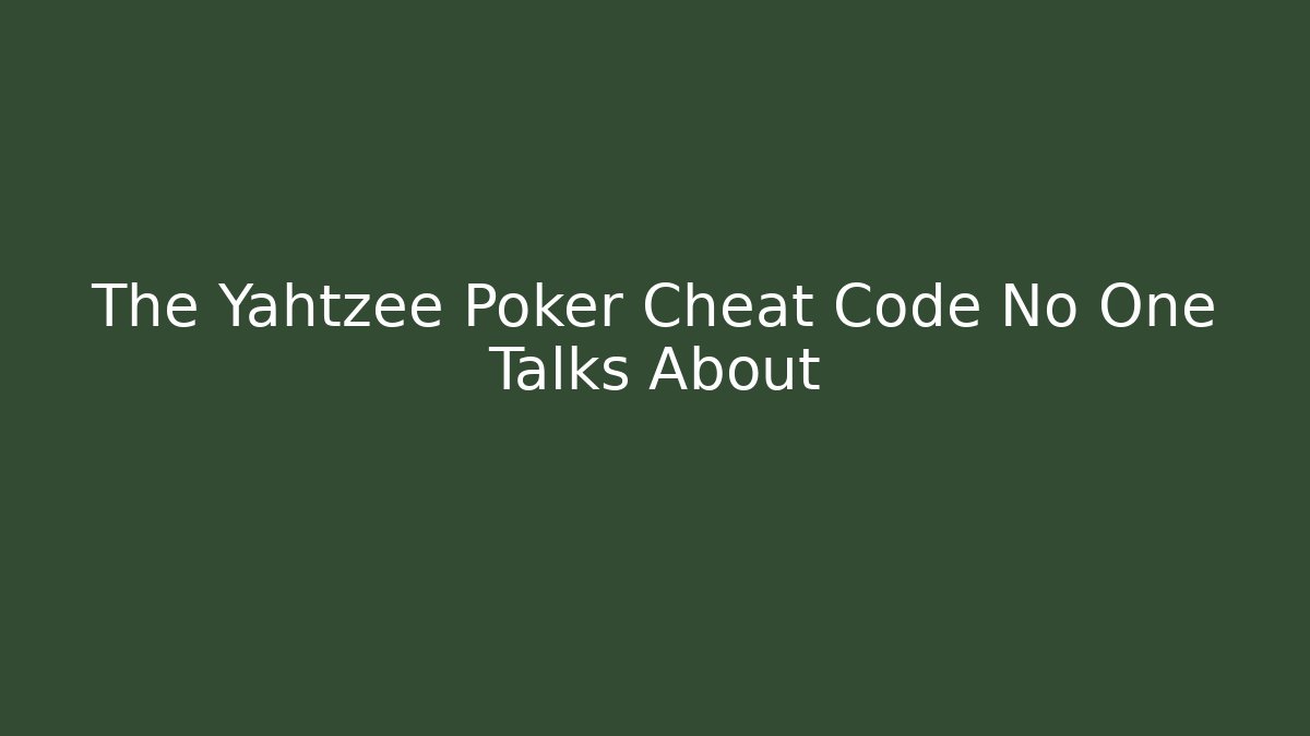 The Yahtzee Poker Cheat Code No One Talks About