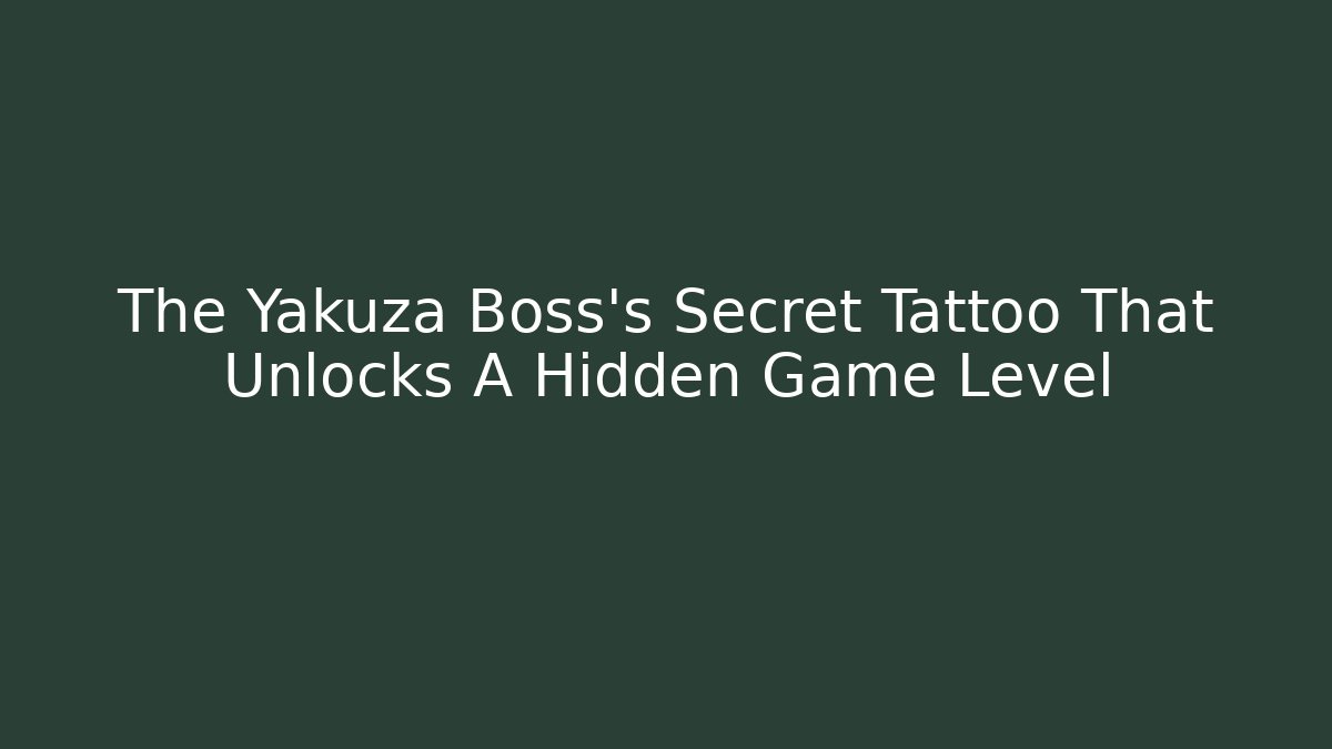 The Yakuza Boss's Secret Tattoo That Unlocks A Hidden Game Level