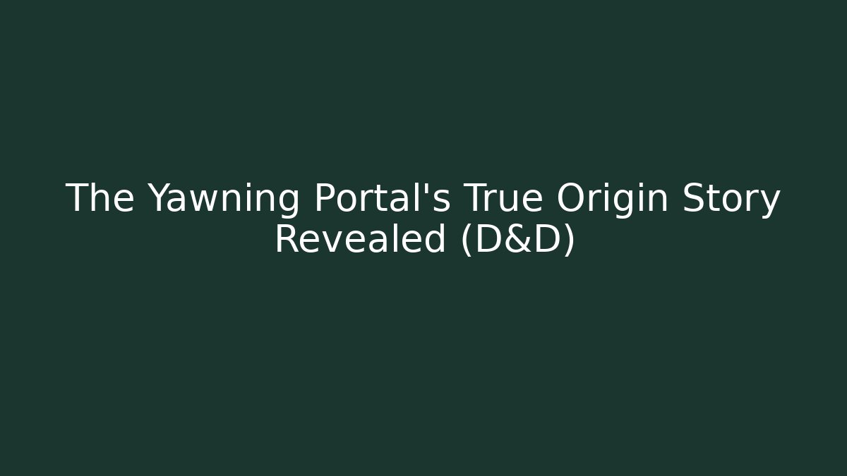 The Yawning Portal's True Origin Story Revealed (D&D) - Critter Realm