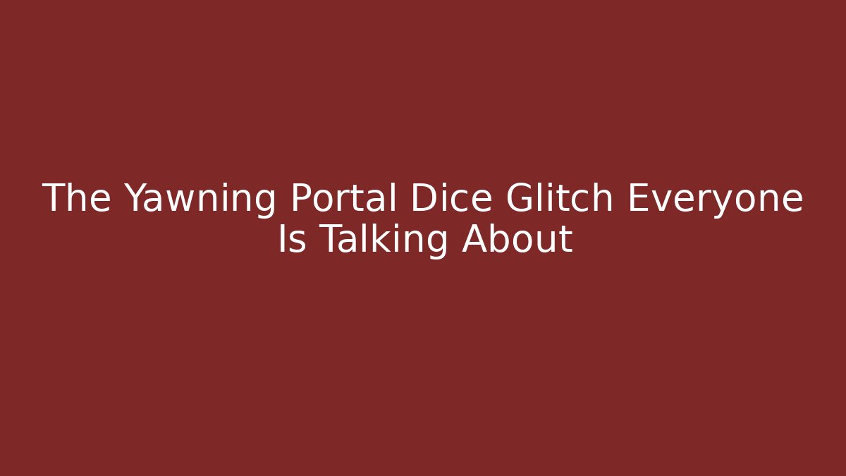 The Yawning Portal Dice Glitch Everyone Is Talking About