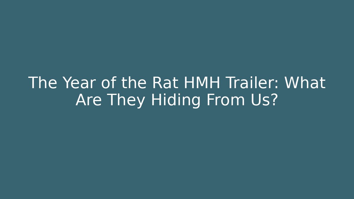 The Year of the Rat HMH Trailer: What Are They Hiding From Us?