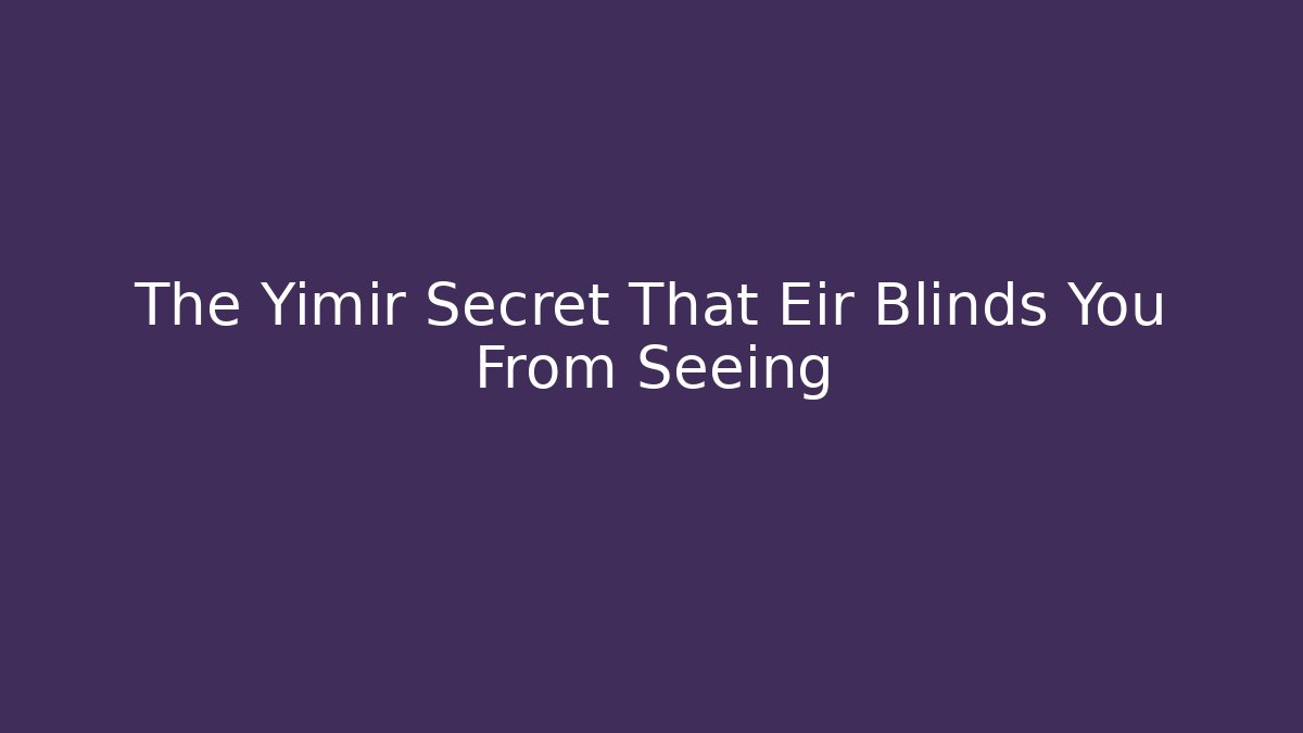 The Yimir Secret That Eir Blinds You From Seeing - Critter Realm