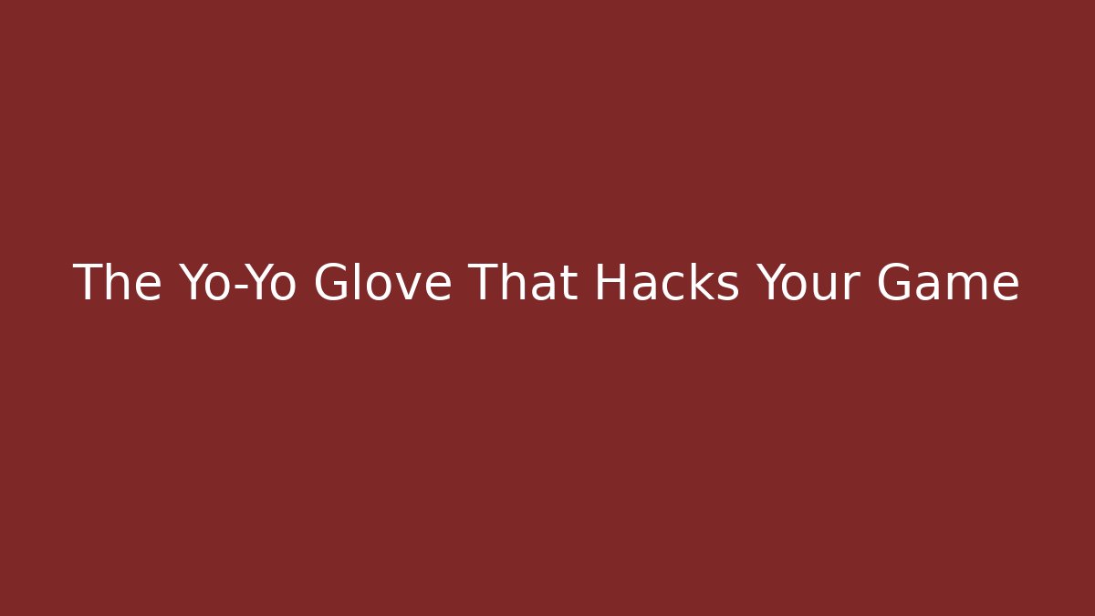 The Yo-Yo Glove That Hacks Your Game