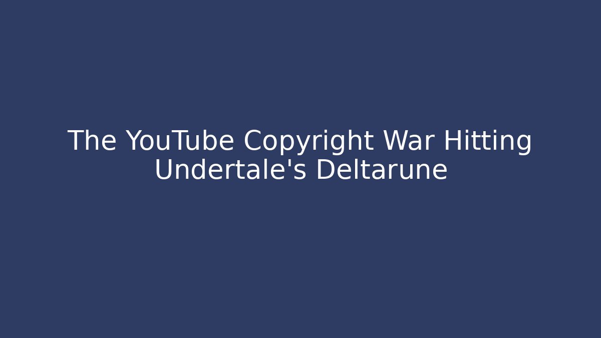 The YouTube Copyright War Hitting Undertale's Deltarune