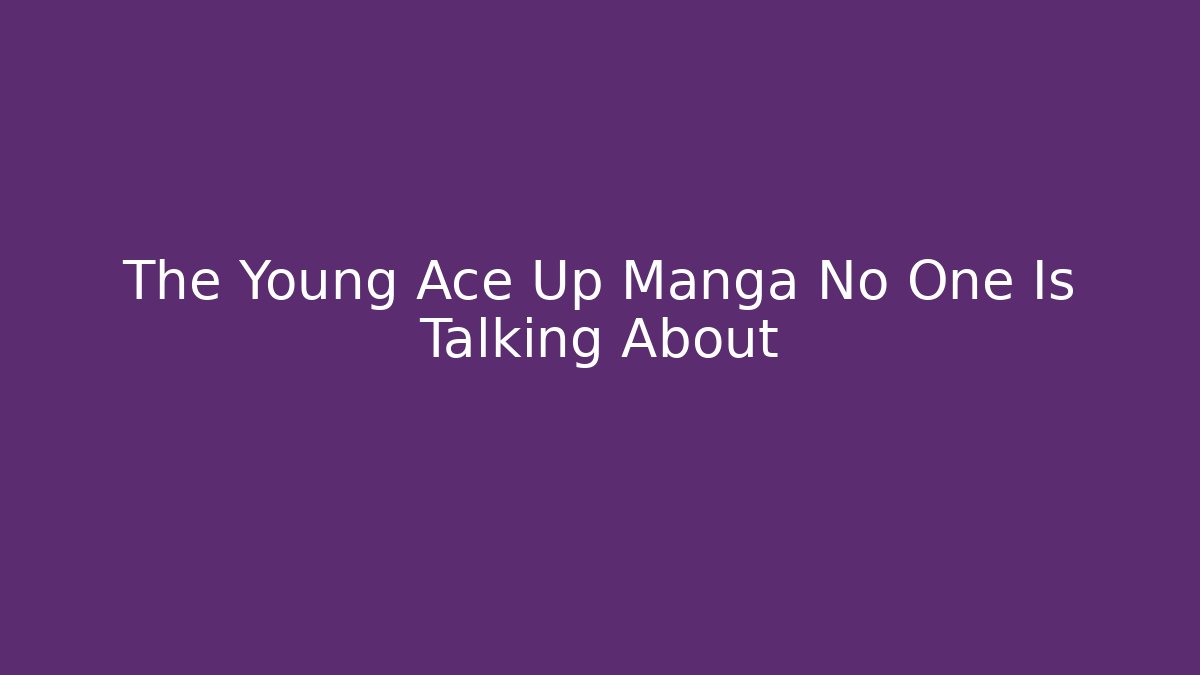 The Young Ace Up Manga No One Is Talking About