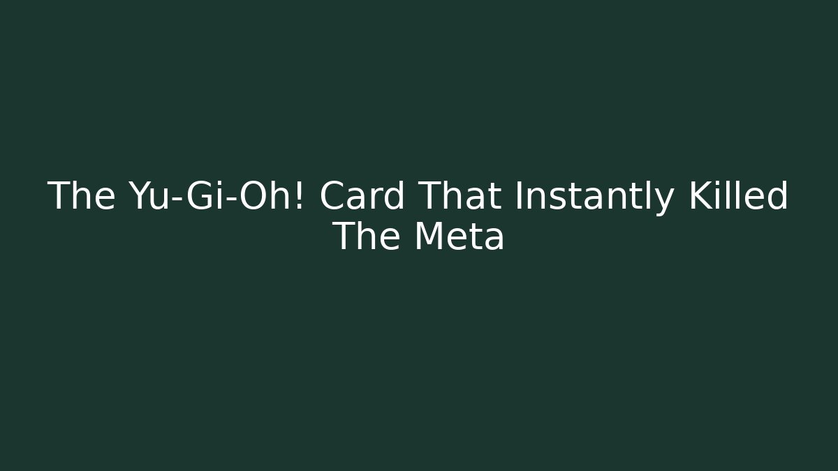 The Yu-Gi-Oh! Card That Instantly Killed The Meta