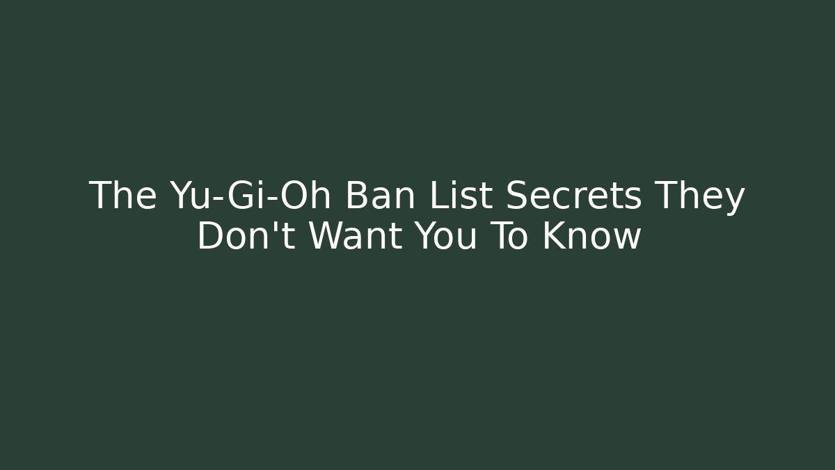 The Yu-Gi-Oh Ban List Secrets They Don't Want You To Know