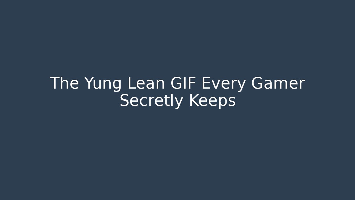 The Yung Lean GIF Every Gamer Secretly Keeps