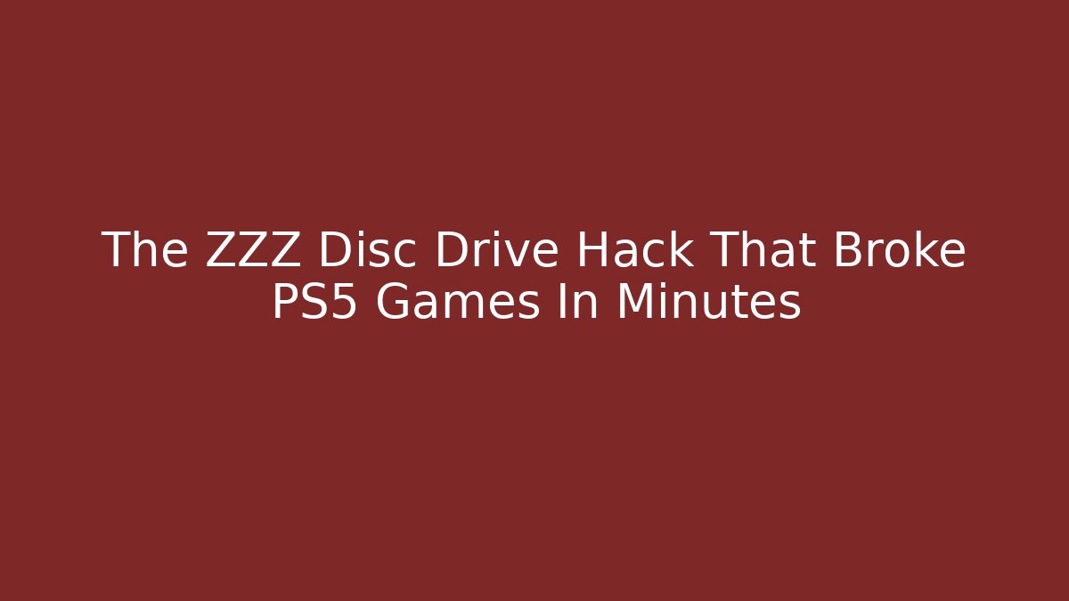 The ZZZ Disc Drive Hack That Broke PS5 Games In Minutes