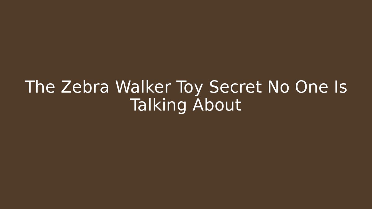 The Zebra Walker Toy Secret No One Is Talking About