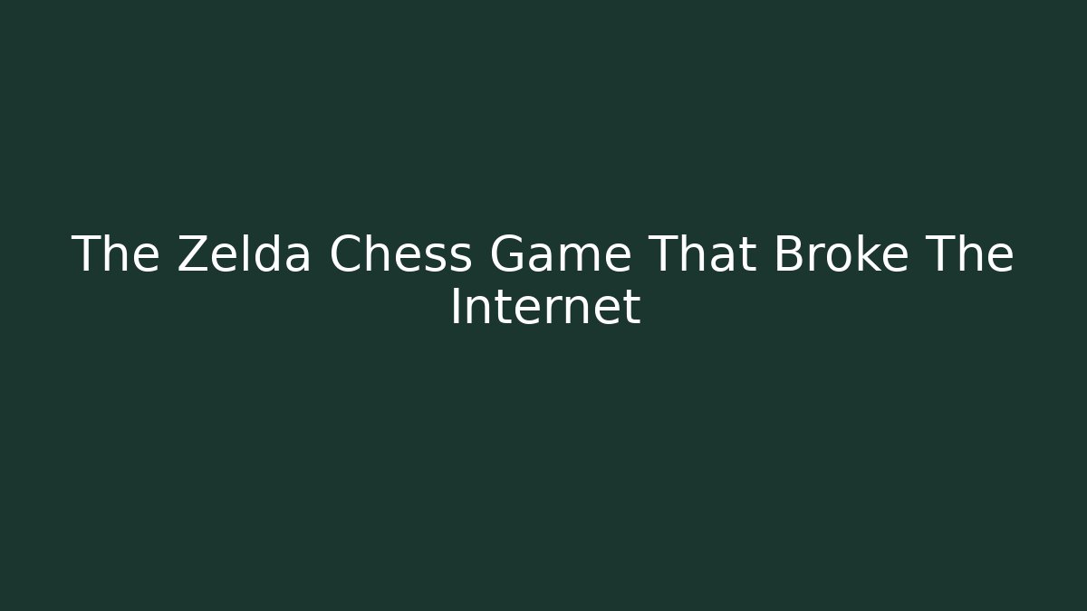 The Zelda Chess Game That Broke The Internet