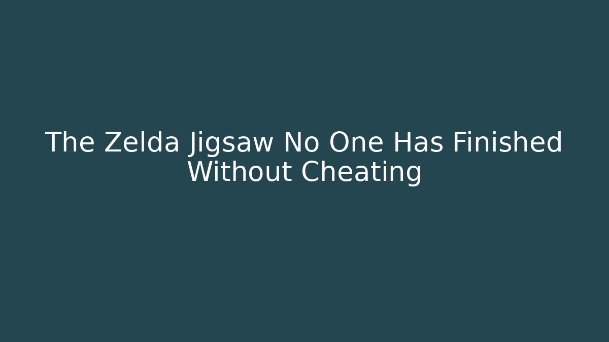 The Zelda Jigsaw No One Has Finished Without Cheating - Critter Realm