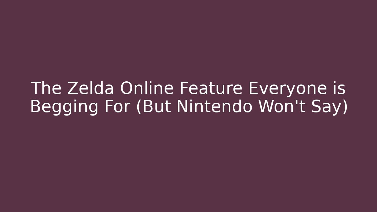 The Zelda Online Feature Everyone is Begging For (But Nintendo Won't Say)