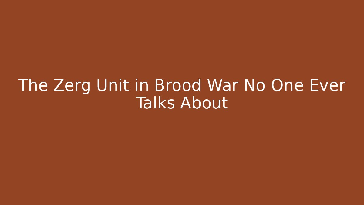 The Zerg Unit in Brood War No One Ever Talks About