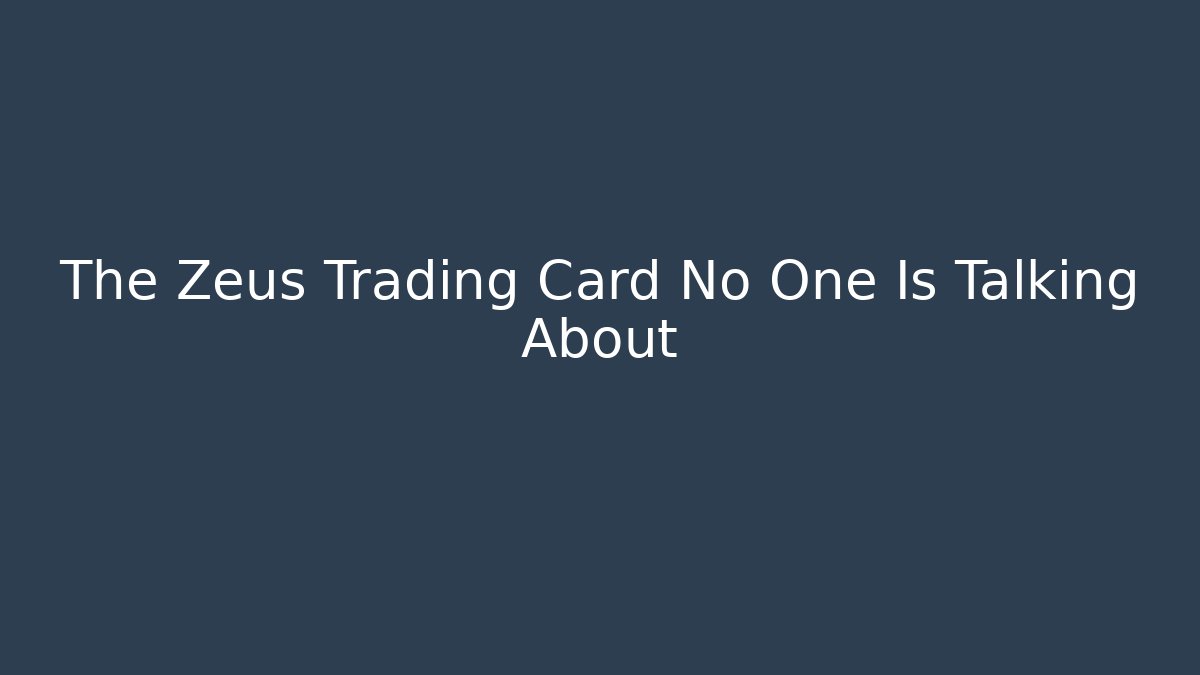 The Zeus Trading Card No One Is Talking About