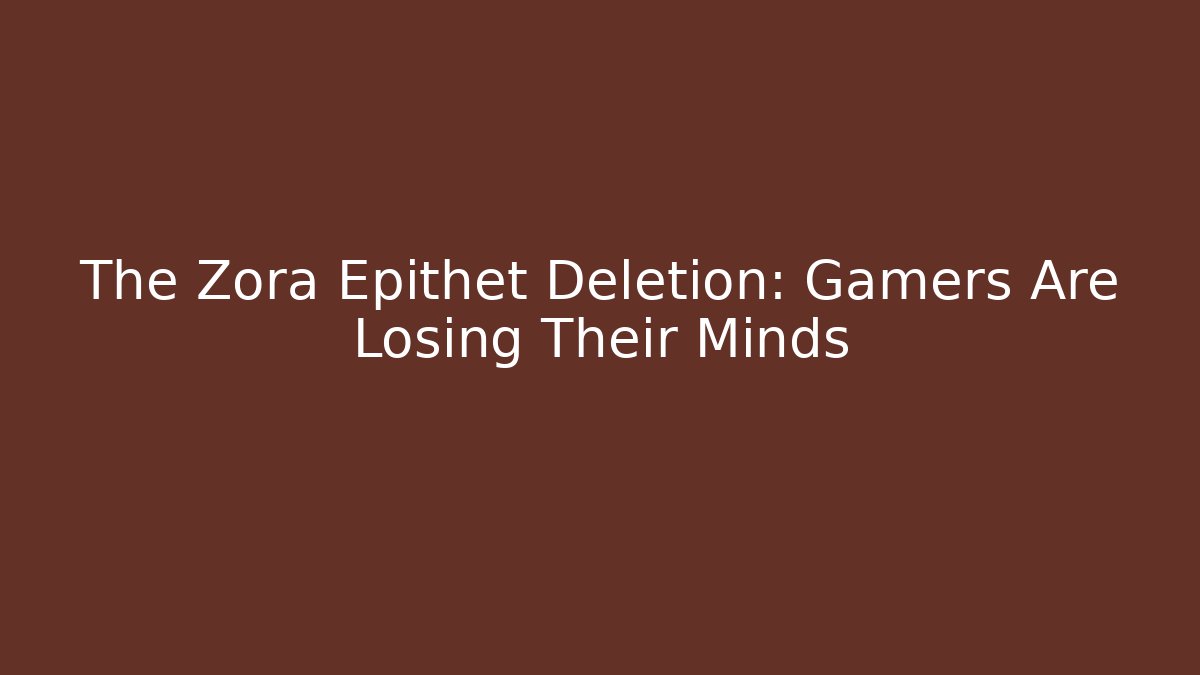 The Zora Epithet Deletion: Gamers Are Losing Their Minds - Critter Realm