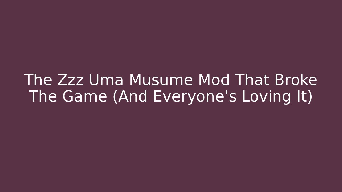 The Zzz Uma Musume Mod That Broke The Game (And Everyone’s Loving It)