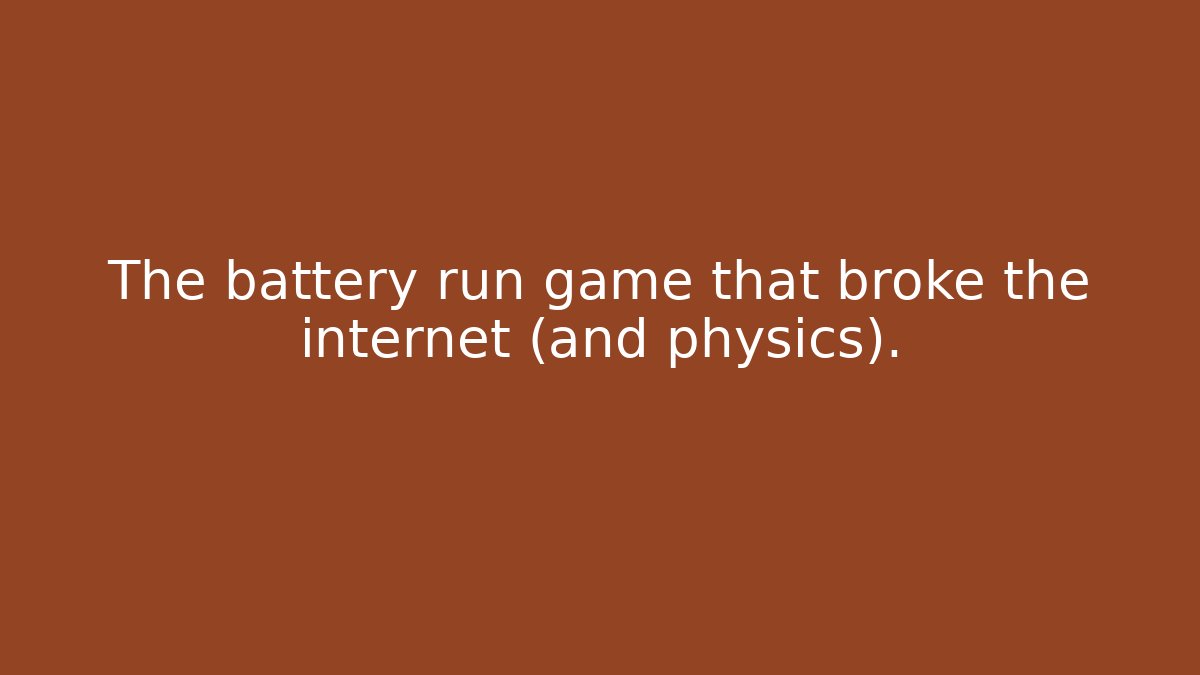 The battery run game that broke the internet (and physics).