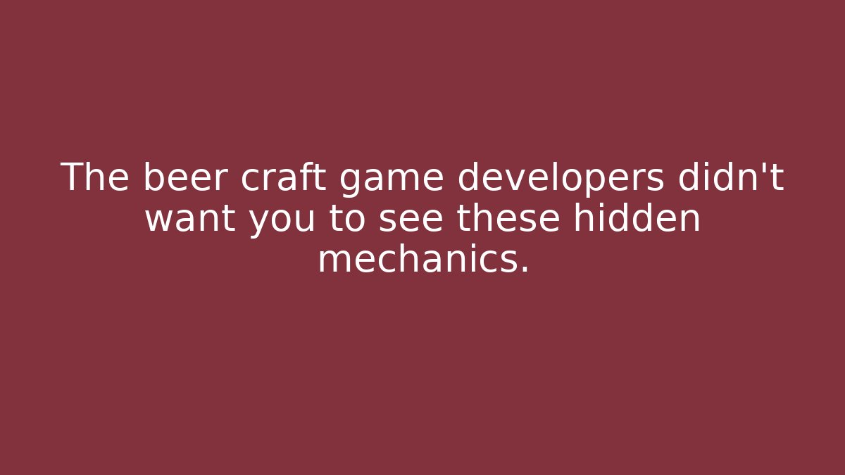 The beer craft game developers didn't want you to see these hidden mechanics.