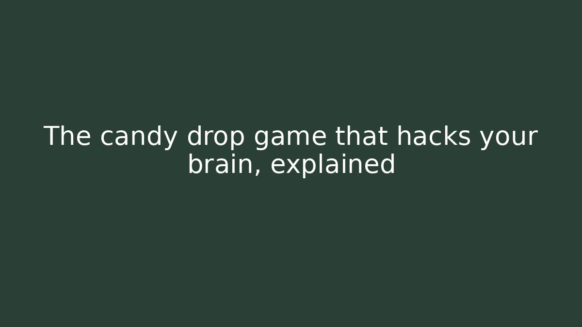 The candy drop game that hacks your brain, explained