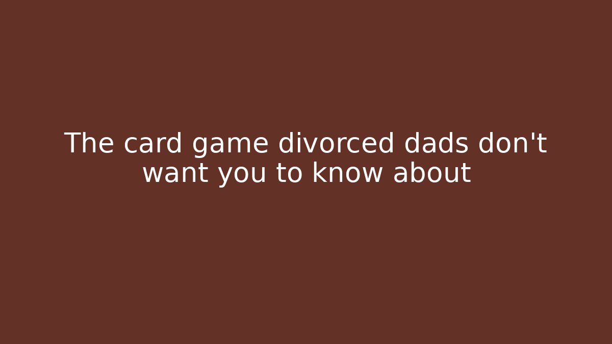 The card game divorced dads don't want you to know about