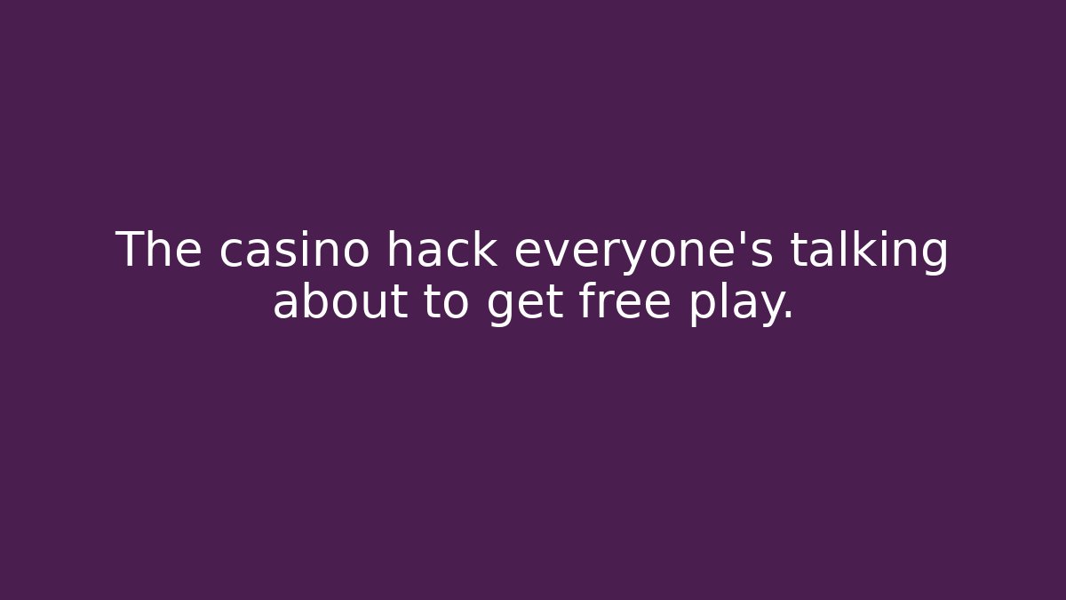 The casino hack everyone’s talking about to get free play.