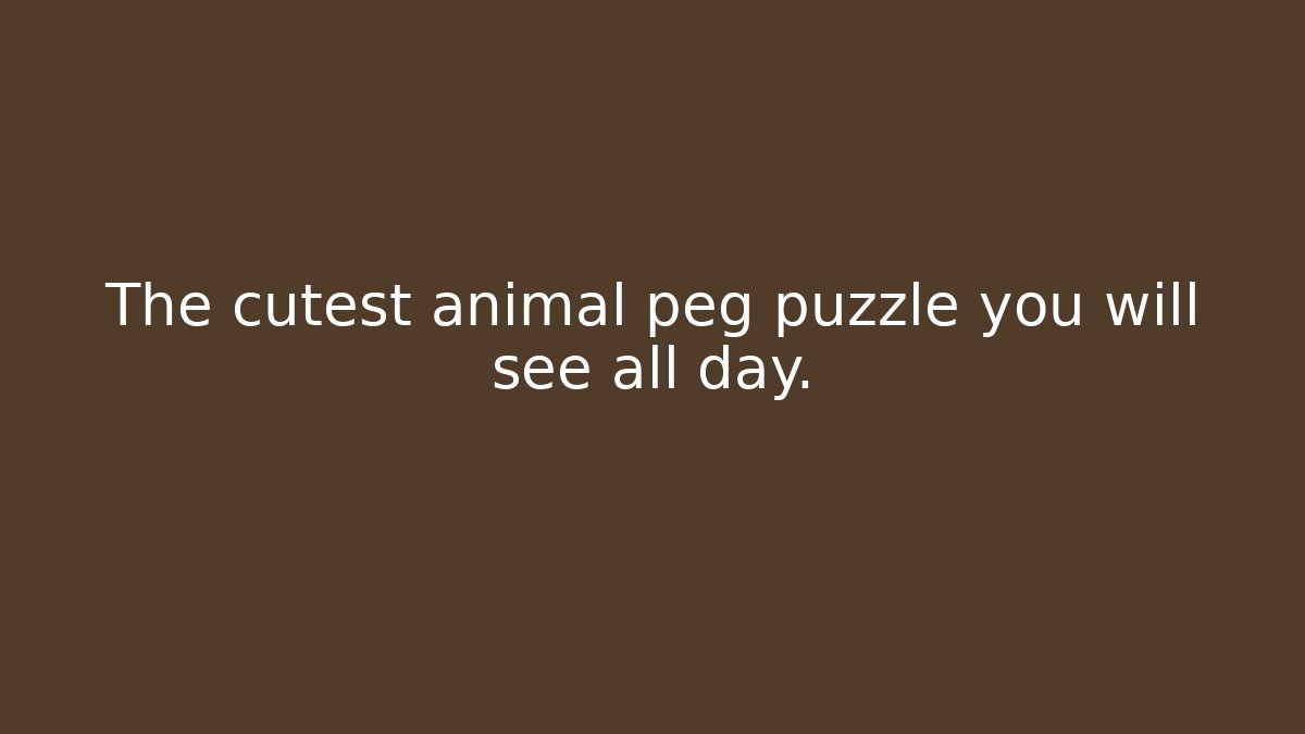 The cutest animal peg puzzle you will see all day.