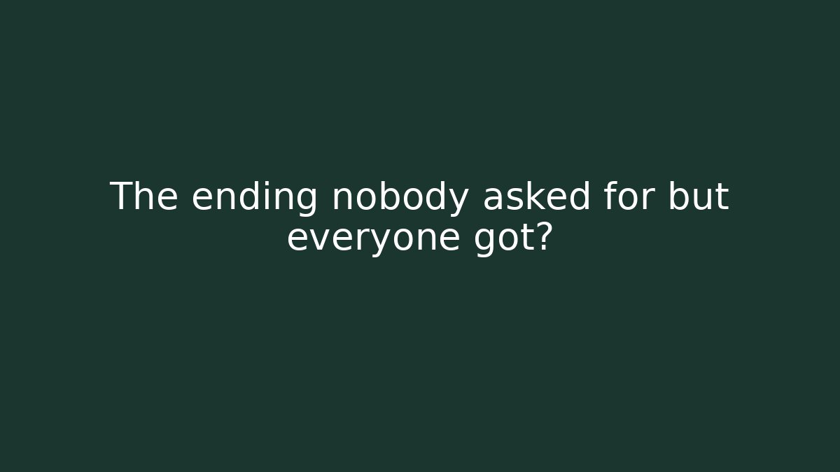 The ending nobody asked for but everyone got毁