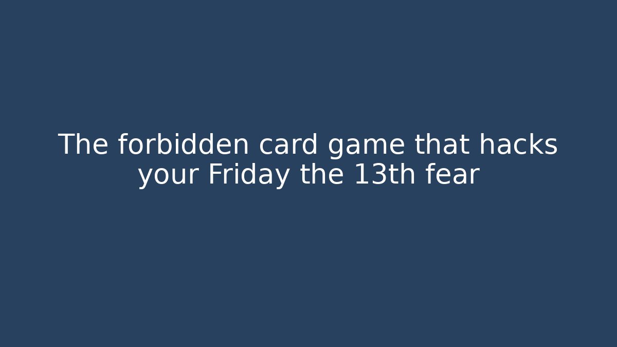 The forbidden card game that hacks your Friday the 13th fear
