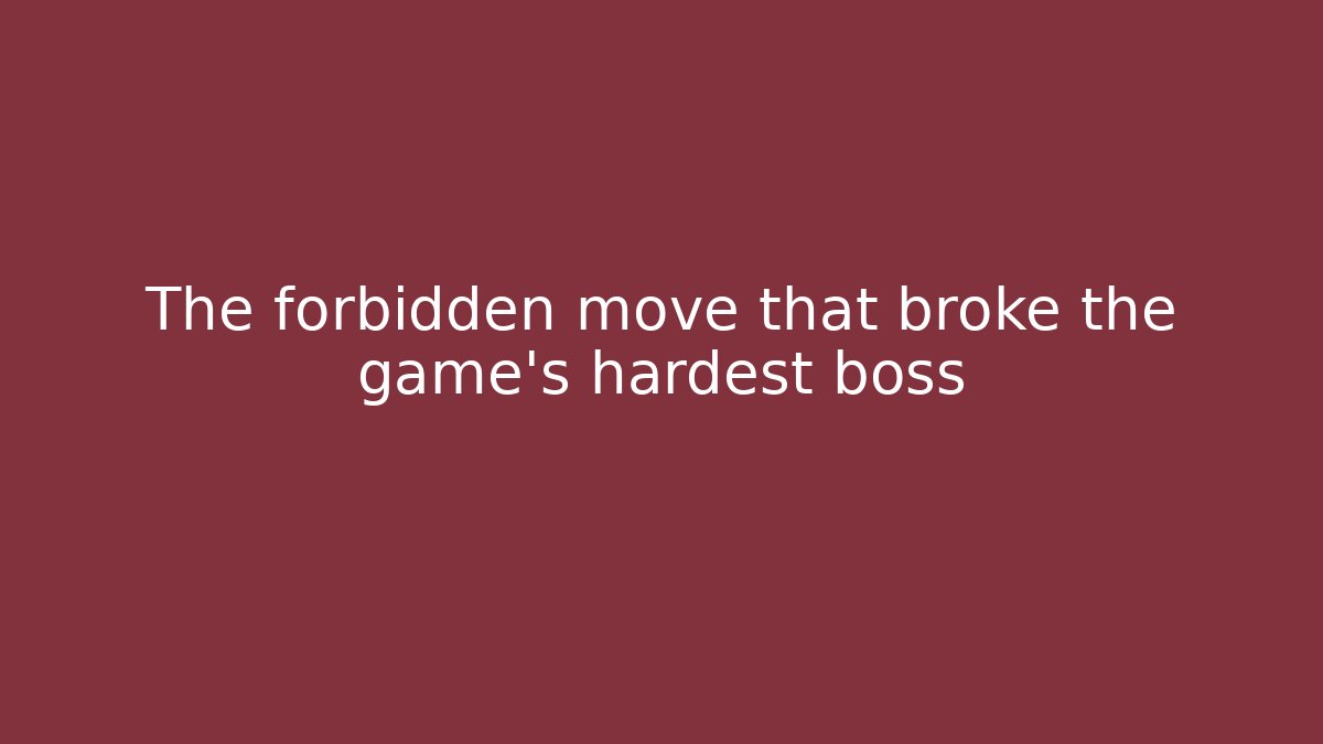 The forbidden move that broke the game's hardest boss
