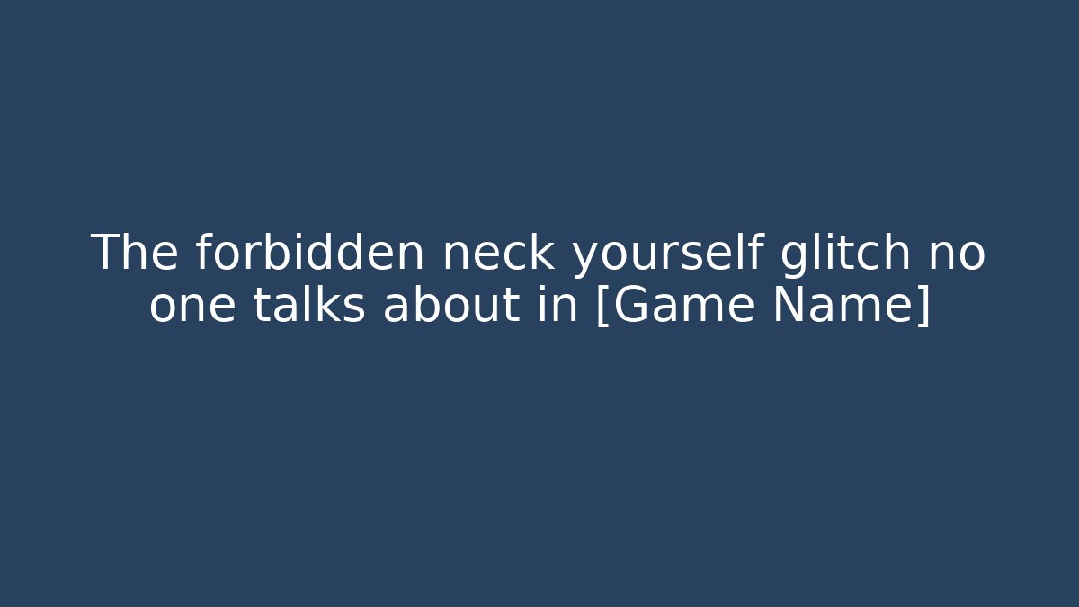 The forbidden neck yourself glitch no one talks about in [Game Name] - Critter Realm